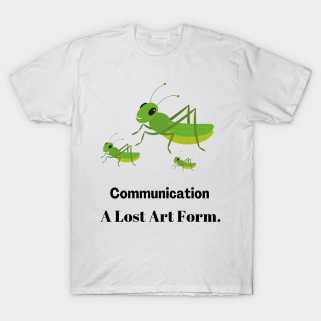Crickets Communication A Lost Art Form T-Shirt by Say What You Mean Gifts